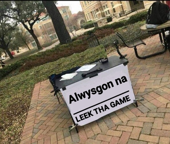 Always gonna leek tha game