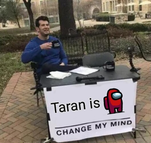 Taran is sus