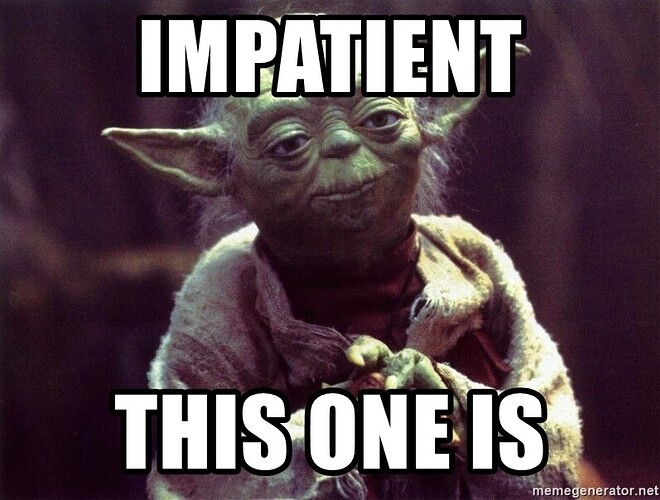 impatient this one is