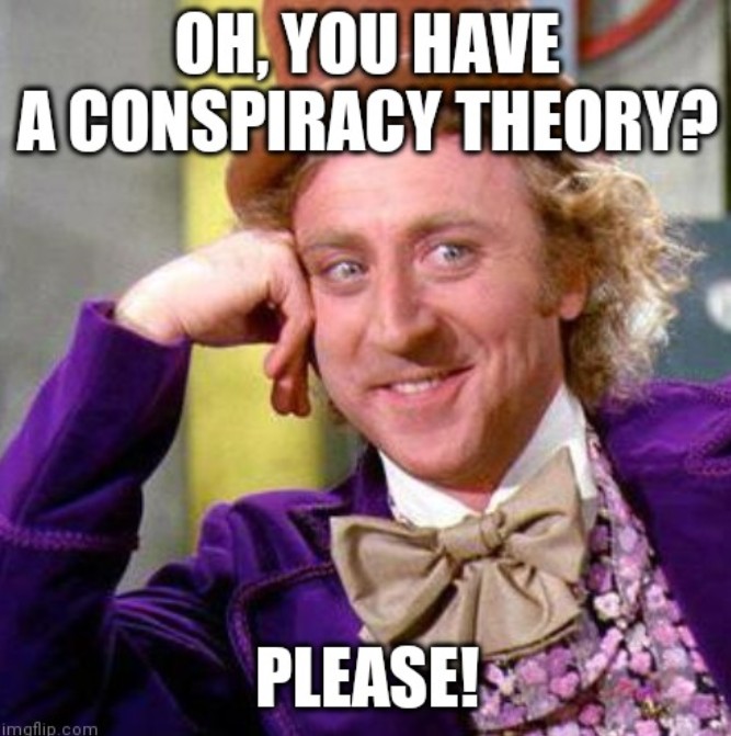 oh-you-have-a-conspiracy-theory